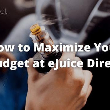 How to Maximize Your Budget - eJuice Direct - eJuiceDirect
