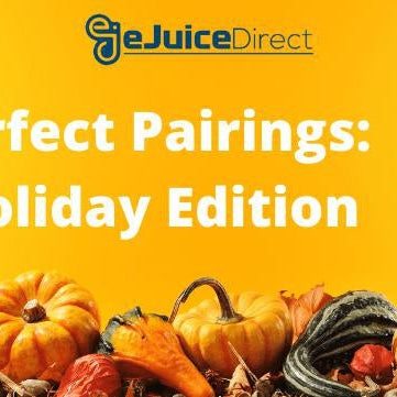 Perfect Pairings: Holiday Edition - eJuice Direct - eJuiceDirect