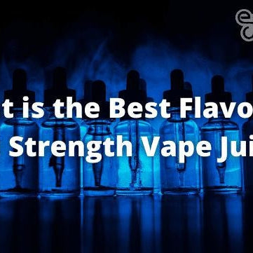 What is the Best Flavor for High Strength Vape Juices? - eJuice Direct - eJuiceDirect