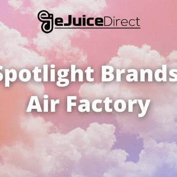 Spotlight Brands: Air Factory - eJuice Direct - eJuiceDirect