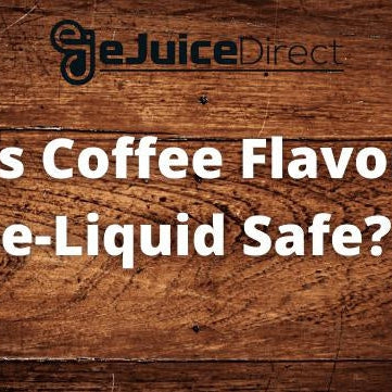 Is Coffee Flavor e-Liquid Safe? - eJuice Direct - eJuiceDirect