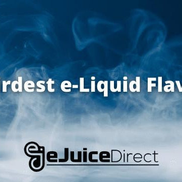 Weirdest e-Liquid Flavors - eJuice Direct - eJuiceDirect