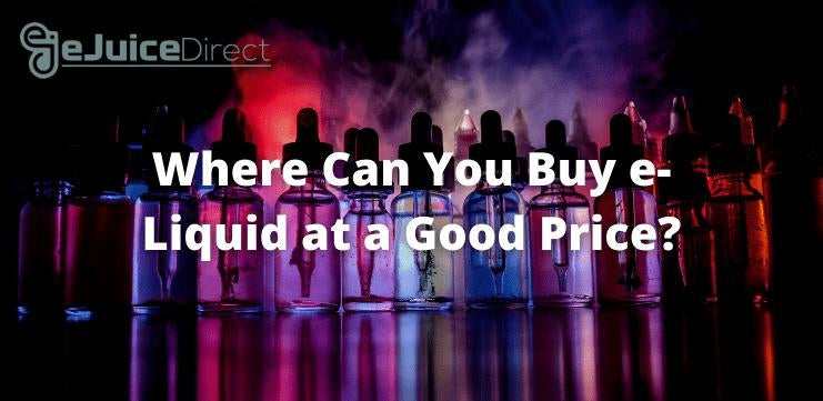 Where Can You Buy e-Liquid at a Good Price? - eJuiceDirect