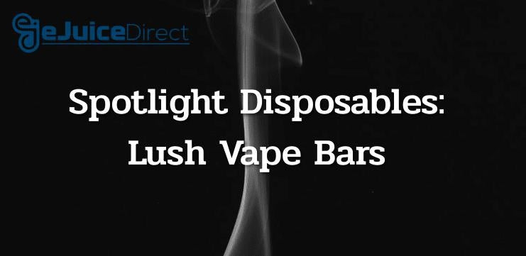 Spotlight Disposables: Lush Disposable Vape Pens - eJuice Direct - eJuiceDirect