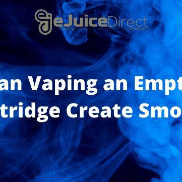 Can Vaping an Empty Cartridge Create Smoke? - eJuiceDirect