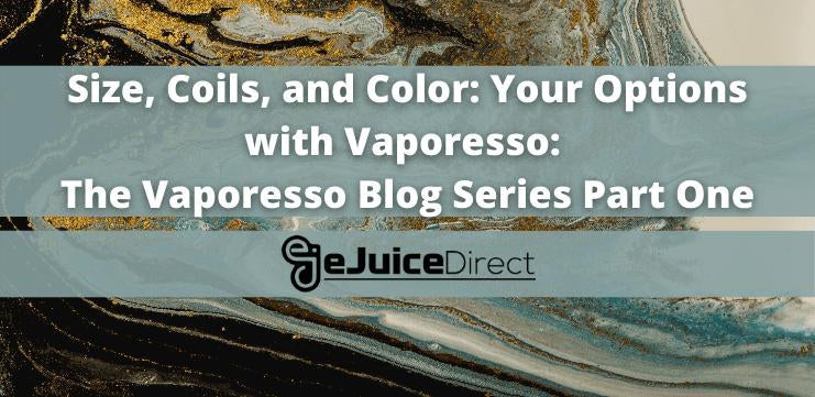 Size, Coils, and Color: Your Options with Vaporesso: The Vaporesso Blog Series Part One - eJuiceDirect