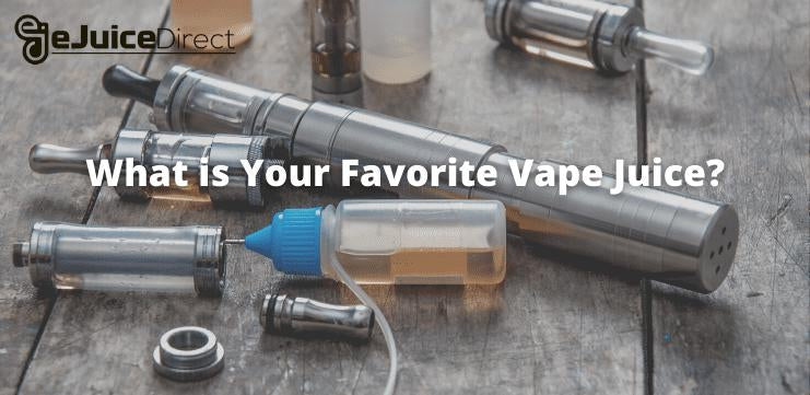 What is Your Favorite Vape Juice? - eJuiceDirect