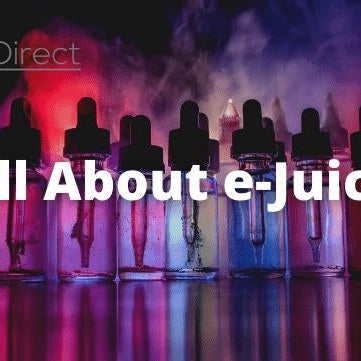 All About e-Juice - eJuice Direct - eJuiceDirect