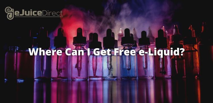 Where Can I Get Free e-Liquid? - eJuice Direct - eJuiceDirect