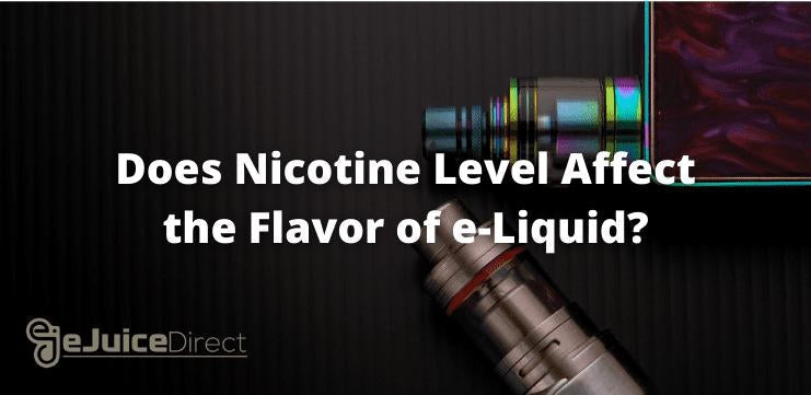 Does the Nicotine Level in e-Liquids Affect the Flavor?  eJuiceDirect
