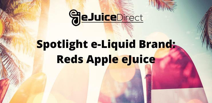 Spotlight e-Liquid Brand: Reds Apple eJuice - eJuice Direct - eJuiceDirect