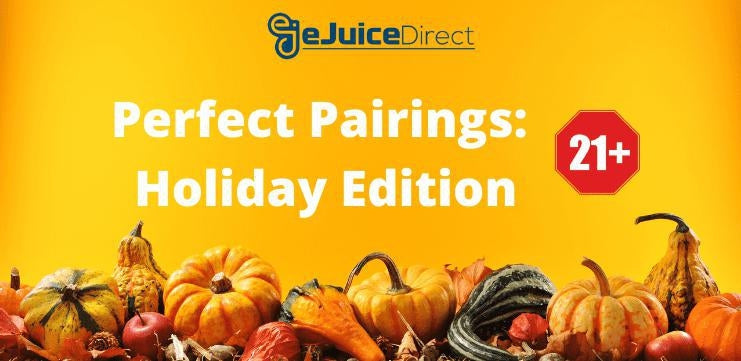 Perfect Pairings: Holiday Edition - eJuice Direct - eJuiceDirect