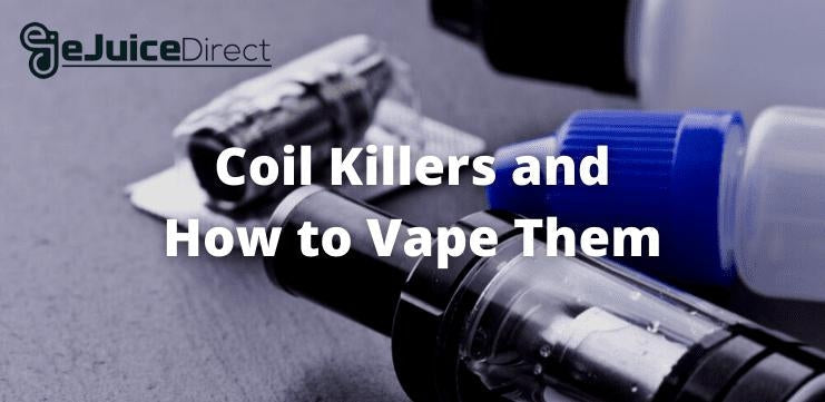 Coil Killer Vape Juice & How to Vape Them eJuiceDirect Coil Killer Vape Juice & How to Vape Them eJuiceDirect