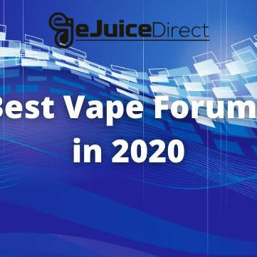 Best Vape Forums 2020 - eJuice Direct - eJuiceDirect