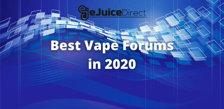 Best Vape Forums 2020 - eJuice Direct - eJuiceDirect