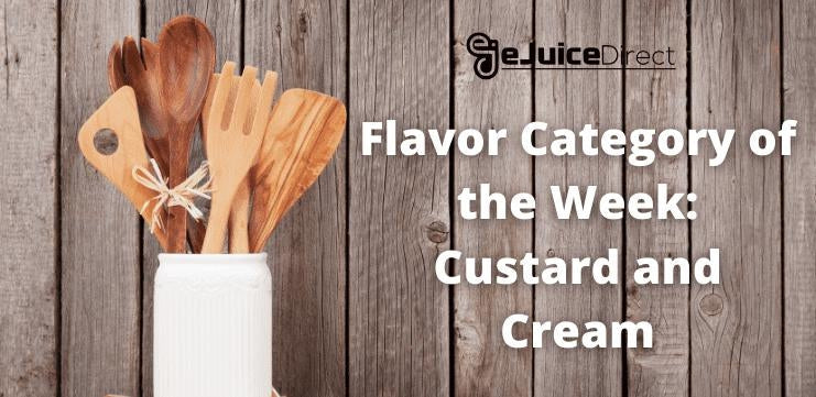 Flavor Category of the Week: Custard and Cream - eJuice Direct - eJuiceDirect