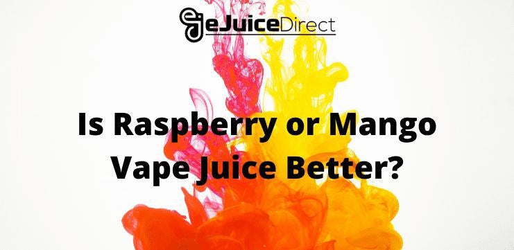 Is Mango or Raspberry Flavor Vape Juice Better? - eJuice Direct - eJuiceDirect