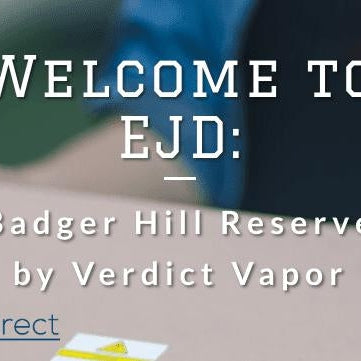 Welcome to EJD: Badger Hill e-Liquid & Nic Salt by Verdict Vapors - eJuice Direct - eJuiceDirect