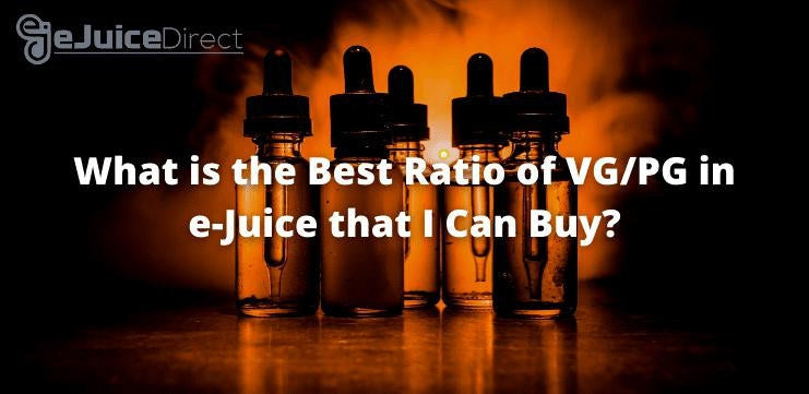 What is the Best Ratio of VG/PG in e-Juice that I Can Buy? - eJuice Direct - eJuiceDirect