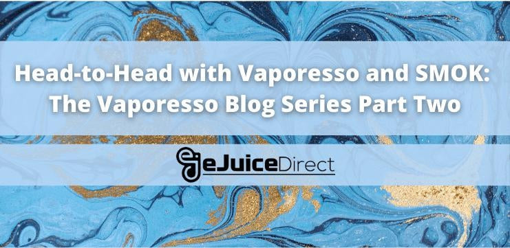 Head-to-Head with Vaporesso and SMOK: The Vaporesso Blog Series Part Two - eJuiceDirect