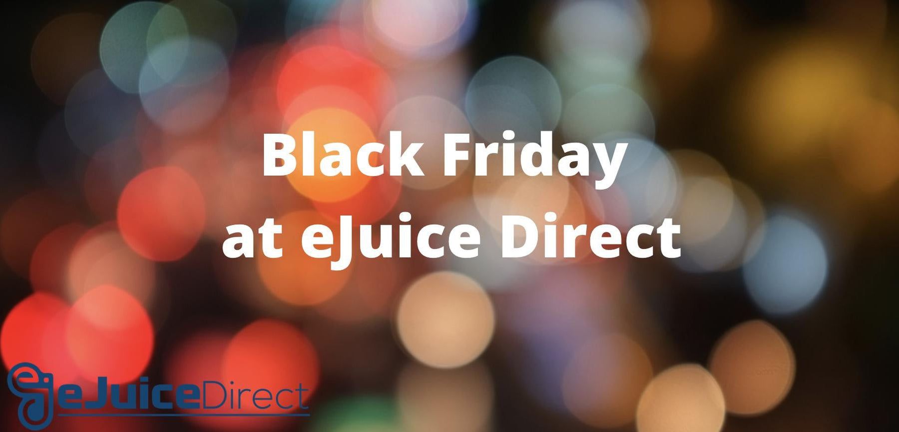 Black Friday at eJuice Direct - eJuiceDirect