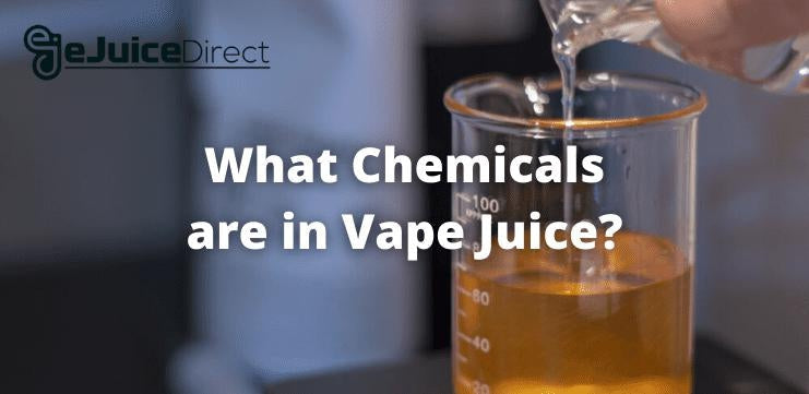 What Chemicals are in Vape Juice? - eJuiceDirect