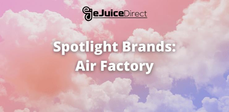 Spotlight Brands: Air Factory - eJuice Direct - eJuiceDirect