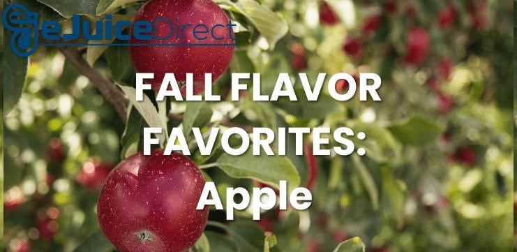 eJuice Direct Fall Flavor Favorites: Apple Vape Juice Edition - eJuiceDirect
