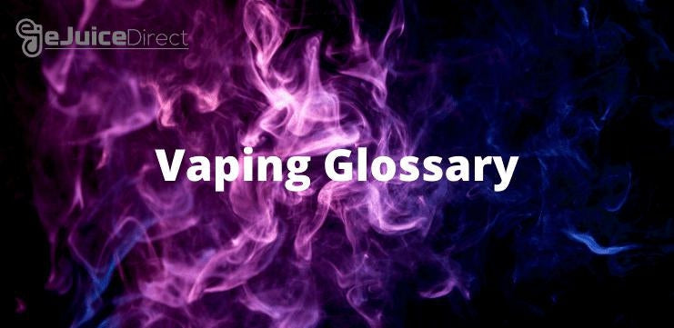 Vaping Glossary - eJuice Direct - eJuiceDirect