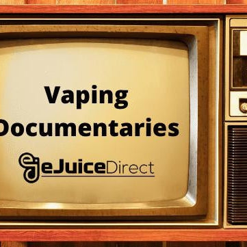 Vaping Documentaries - eJuice Direct - eJuiceDirect