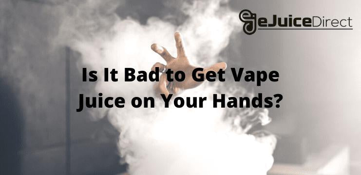 Is it Bad to get Vape Juice on your Hands? - eJuice Direct - eJuiceDirect