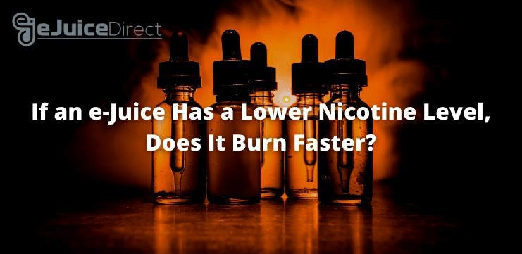 If an e-Juice Has a Lower Nicotine Level, Does It Burn Faster? - eJuice Direct - eJuiceDirect