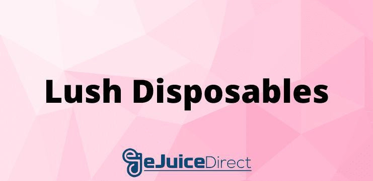 Spotlight Disposables: Lush - eJuice Direct - eJuiceDirect