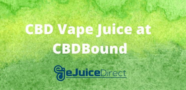 CBD Vape Juice at CBDBound - eJuice Direct - eJuiceDirect