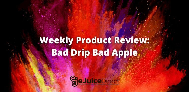 eJuice Direct's Weekly Product Review: Bad Drip Bad Apple e-Liquid - eJuiceDirect