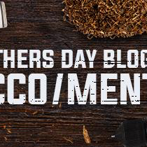 [Father's Days] Tobacco & Menthol Round Up