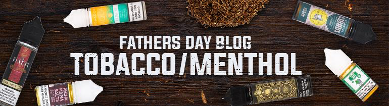 [Father's Days] Tobacco & Menthol Round Up